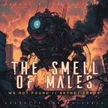 The Smell of Males - We Not Found Skynet Error [Abducted LTD]
