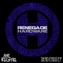 Aye Rights - Dead Ends [Renegade Hardware]